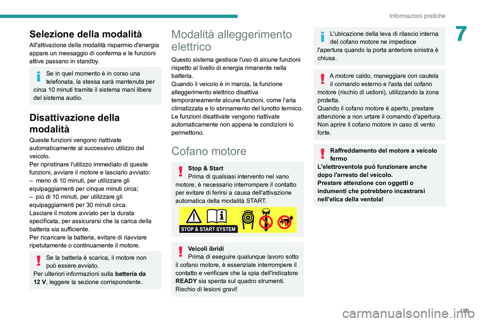 PEUGEOT 3008 2020 Manuale duso (in Italian) 189
Informazioni pratiche
7Selezione della modalità
All'attivazione della modalità risparmio d'energia
appare un messaggio di conferma e le funzioni
attive
passano in standby.
Se in q PEUGEOT 3008 2020 Manuale duso (in Italian) 189
Informazioni pratiche
7Selezione della modalità
All'attivazione della modalità risparmio d'energia
appare un messaggio di conferma e le funzioni
attive
passano in standby.
Se in q