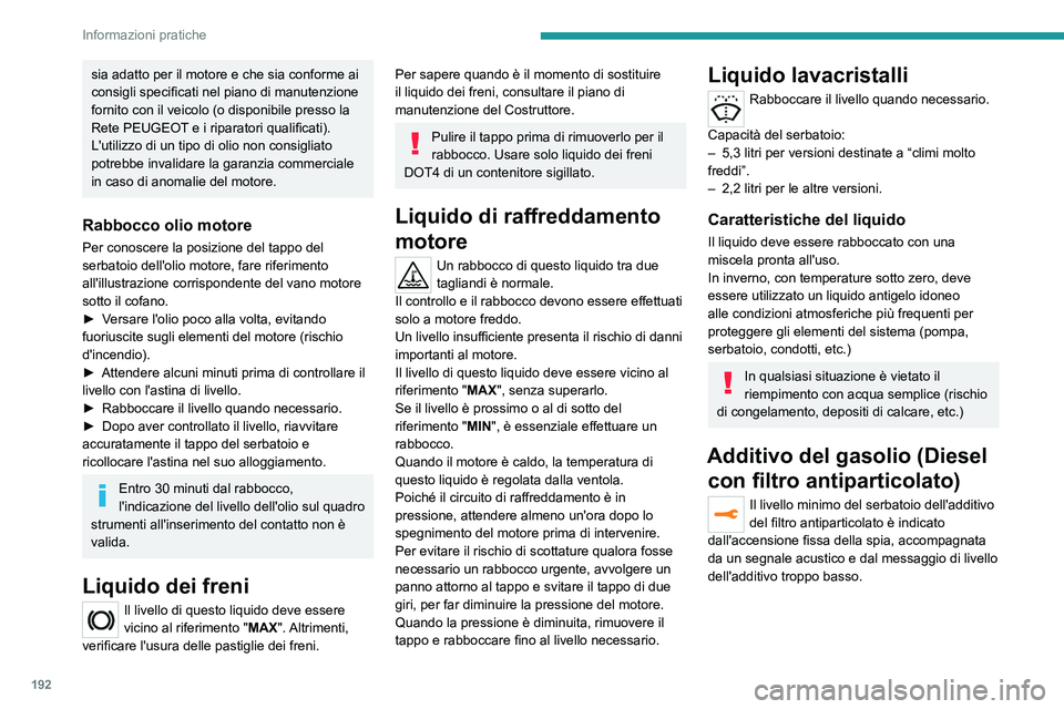 PEUGEOT 3008 2020 Manuale duso (in Italian) 192
Informazioni pratiche
sia adatto per il motore e che sia conforme ai
consigli specificati nel piano di manutenzione
fornito con il veicolo (o disponibile presso la
Rete PEUGEOT e i riparatori q PEUGEOT 3008 2020 Manuale duso (in Italian) 192
Informazioni pratiche
sia adatto per il motore e che sia conforme ai
consigli specificati nel piano di manutenzione
fornito con il veicolo (o disponibile presso la
Rete PEUGEOT e i riparatori q