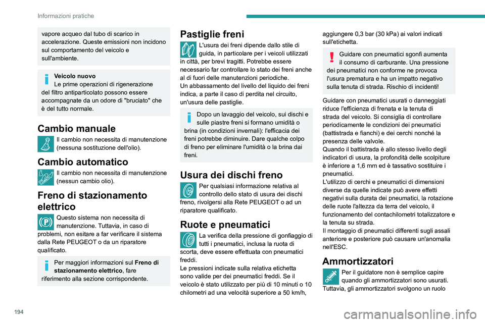 PEUGEOT 3008 2020 Manuale duso (in Italian) 194
Informazioni pratiche
vapore acqueo dal tubo di scarico in
accelerazione. Queste emissioni non incidono
sul comportamento del veicolo e
sull'ambiente.
Veicolo nuovo
Le prime operazioni di r PEUGEOT 3008 2020 Manuale duso (in Italian) 194
Informazioni pratiche
vapore acqueo dal tubo di scarico in
accelerazione. Queste emissioni non incidono
sul comportamento del veicolo e
sull'ambiente.
Veicolo nuovo
Le prime operazioni di r