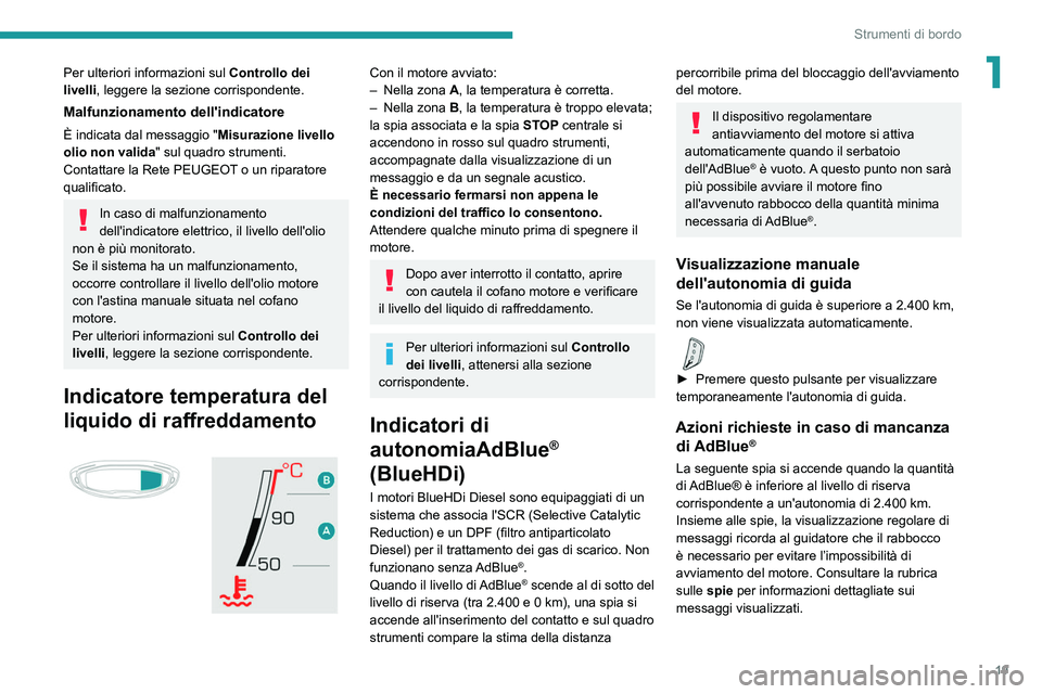 PEUGEOT 3008 2020  Manuale duso (in Italian) 19
Strumenti di bordo
1Per ulteriori informazioni sul Controllo dei 
livelli , leggere la sezione corrispondente.
Malfunzionamento dell'indicatore
È indicata dal messaggio " Misurazione livel
