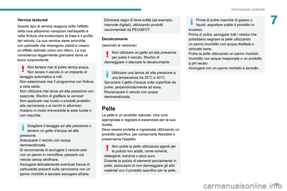 PEUGEOT 3008 2020 Manuale duso (in Italian) 199
Informazioni pratiche
7Vernice textured
Questo tipo di vernice reagisce sotto l'effetto
della luce attraverso variazioni nell'aspetto e
nella finitura che evidenziano le linee e il profi PEUGEOT 3008 2020 Manuale duso (in Italian) 199
Informazioni pratiche
7Vernice textured
Questo tipo di vernice reagisce sotto l'effetto
della luce attraverso variazioni nell'aspetto e
nella finitura che evidenziano le linee e il profi