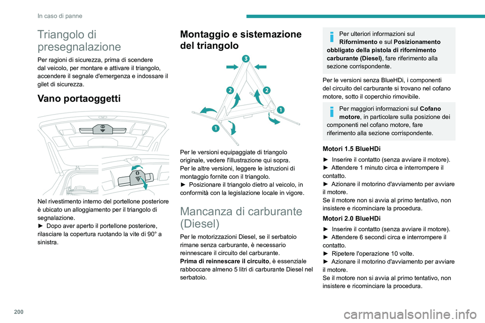 PEUGEOT 3008 2020 Manuale duso (in Italian) 200
In caso di panne
Triangolo di presegnalazione
Per ragioni di sicurezza, prima di scendere
dal veicolo, per montare e attivare il triangolo,
accendere il segnale d'emergenza e indossare il
g PEUGEOT 3008 2020 Manuale duso (in Italian) 200
In caso di panne
Triangolo di presegnalazione
Per ragioni di sicurezza, prima di scendere
dal veicolo, per montare e attivare il triangolo,
accendere il segnale d'emergenza e indossare il
g