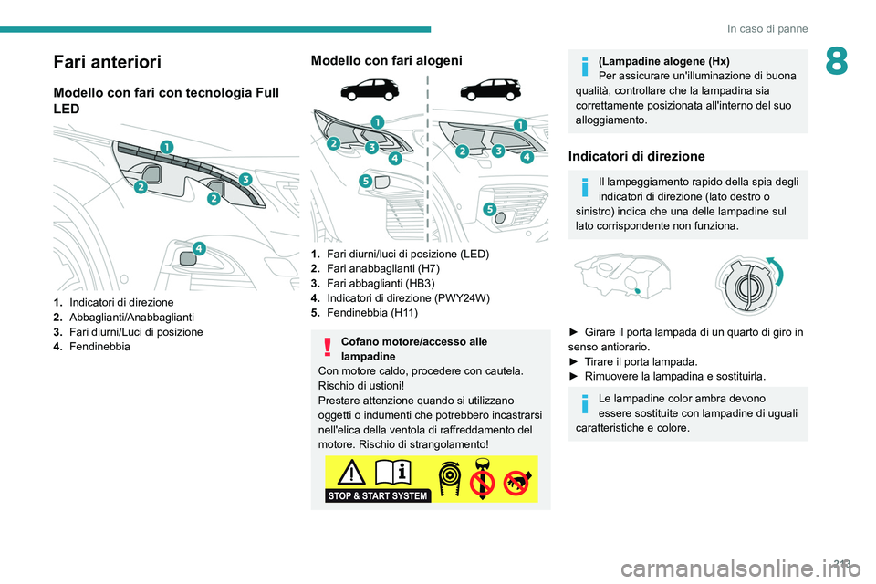 PEUGEOT 3008 2020 Manuale duso (in Italian) 213
In caso di panne
8Fari anteriori
Modello con fari con tecnologia Full
LED
1. Indicatori di direzione
2. Abbaglianti/Anabbaglianti
3. Fari diurni/Luci di posizione
4. Fendinebbia
Modello con f PEUGEOT 3008 2020 Manuale duso (in Italian) 213
In caso di panne
8Fari anteriori
Modello con fari con tecnologia Full
LED
1. Indicatori di direzione
2. Abbaglianti/Anabbaglianti
3. Fari diurni/Luci di posizione
4. Fendinebbia
Modello con f