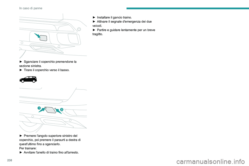 PEUGEOT 3008 2020 Manuale duso (in Italian) 230
In caso di panne
► Sganciare il coperchio premendone la
sezione sinistra.
►
T
irare il coperchio verso il basso.
► Premere l'angolo superiore sinistro del
coperchio, poi p PEUGEOT 3008 2020 Manuale duso (in Italian) 230
In caso di panne
► Sganciare il coperchio premendone la
sezione sinistra.
►
T
irare il coperchio verso il basso.
► Premere l'angolo superiore sinistro del
coperchio, poi p