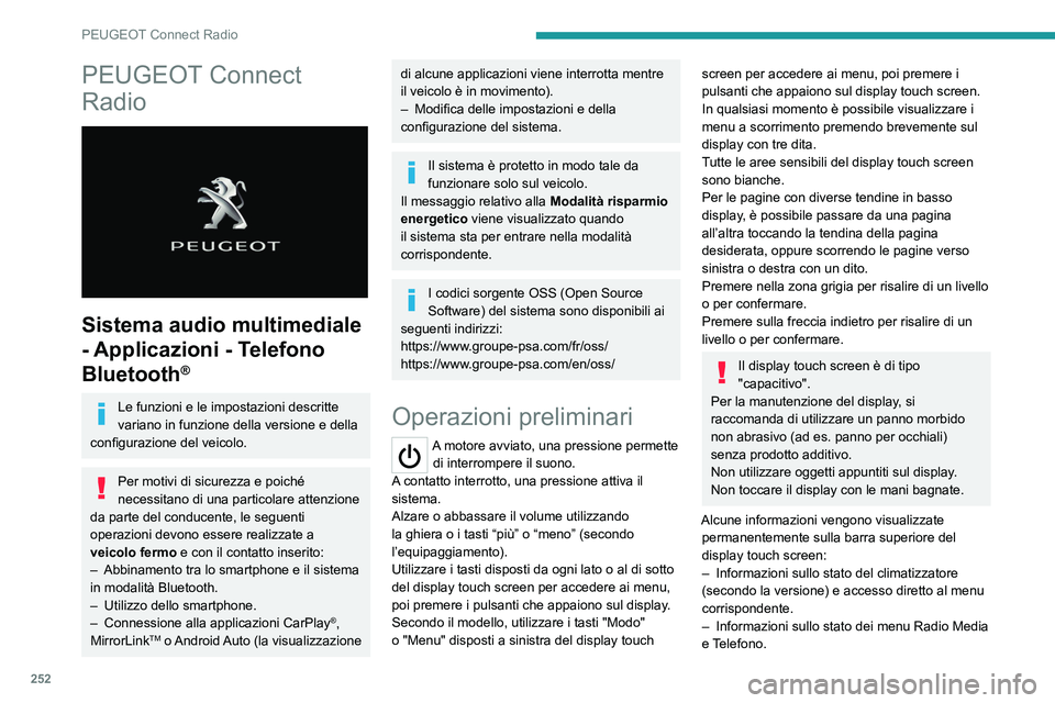 PEUGEOT 3008 2020  Manuale duso (in Italian) 252
PEUGEOT Connect Radio
PEUGEOT Connect 
Radio
 
 
Sistema audio multimediale 
- Applicazioni - Telefono 
Bluetooth
®
Le funzioni e le impostazioni descritte 
variano in funzione della versione e d