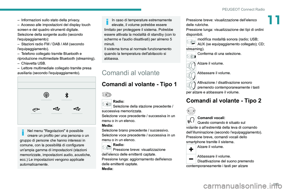 PEUGEOT 3008 2020 Manuale duso (in Italian) 253
PEUGEOT Connect Radio
11– Informazioni sullo stato della privacy.
– Accesso alle impostazioni del display touch
screen e del quadro strumenti digitale.
Selezione della sorgente audio (second PEUGEOT 3008 2020 Manuale duso (in Italian) 253
PEUGEOT Connect Radio
11– Informazioni sullo stato della privacy.
– Accesso alle impostazioni del display touch
screen e del quadro strumenti digitale.
Selezione della sorgente audio (second
