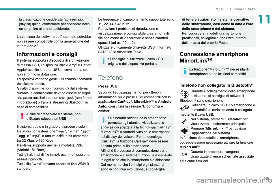 PEUGEOT 3008 2020  Manuale duso (in Italian) 259
PEUGEOT Connect Radio
11la classificazione desiderata (ad esempio: 
playlist) quindi confermare per scendere nello 
schema fino al brano desiderato.
La versione del software dell'autoradio pot