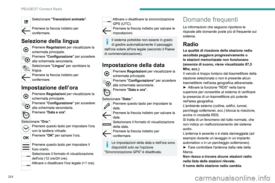 PEUGEOT 3008 2020 Manuale duso (in Italian) 264
PEUGEOT Connect Radio
Selezionare "Transizioni animate".
Premere la freccia indietro per
confermare.
Selezione della lingua
Premere Regolazioni per visualizzare la
schermata principale. PEUGEOT 3008 2020 Manuale duso (in Italian) 264
PEUGEOT Connect Radio
Selezionare "Transizioni animate".
Premere la freccia indietro per
confermare.
Selezione della lingua
Premere Regolazioni per visualizzare la
schermata principale.