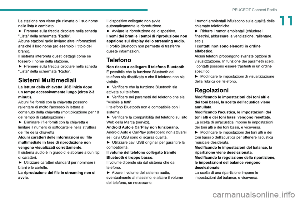 PEUGEOT 3008 2020 Manuale duso (in Italian) 265
PEUGEOT Connect Radio
11La stazione non viene più rilevata o il suo nome
nella lista è cambiato.
►
Premere sulla freccia circolare nella scheda
"Lista" della schermata "Radio PEUGEOT 3008 2020 Manuale duso (in Italian) 265
PEUGEOT Connect Radio
11La stazione non viene più rilevata o il suo nome
nella lista è cambiato.
►
Premere sulla freccia circolare nella scheda
"Lista" della schermata "Radio