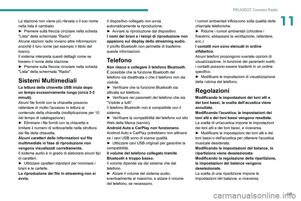 PEUGEOT 3008 2020  Manuale duso (in Italian) 265
PEUGEOT Connect Radio
11La stazione non viene più rilevata o il suo nome 
nella lista è cambiato.
► 
Premere sulla freccia circolare nella scheda 
"Lista" della schermata "Radio
