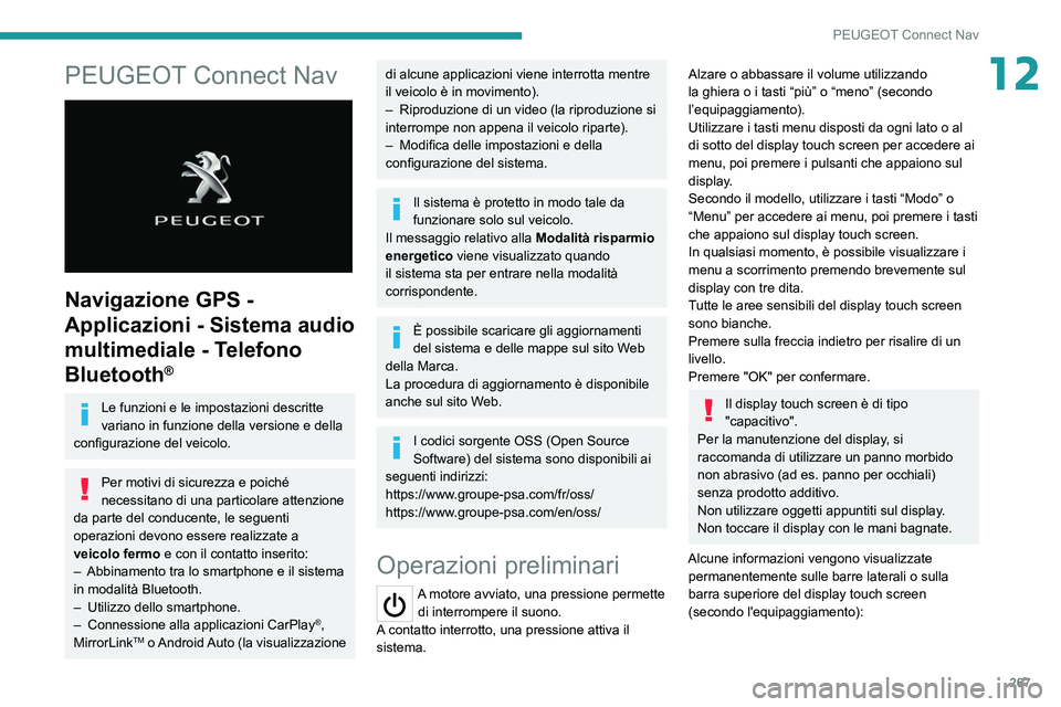 PEUGEOT 3008 2020  Manuale duso (in Italian) 267
PEUGEOT Connect Nav
12PEUGEOT Connect Nav 
 
Navigazione GPS - 
Applicazioni - Sistema audio 
multimediale - Telefono 
Bluetooth
®
Le funzioni e le impostazioni descritte 
variano in funzione del