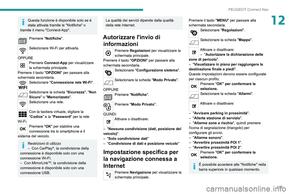 PEUGEOT 3008 2020 Manuale duso (in Italian) 277
PEUGEOT Connect Nav
12Questa funzione è disponibile solo se è
stata attivata tramite le "Notifiche" o
tramite il menu "Connect-App".
Premere "Notifiche".
Selezionare W PEUGEOT 3008 2020 Manuale duso (in Italian) 277
PEUGEOT Connect Nav
12Questa funzione è disponibile solo se è
stata attivata tramite le "Notifiche" o
tramite il menu "Connect-App".
Premere "Notifiche".
Selezionare W