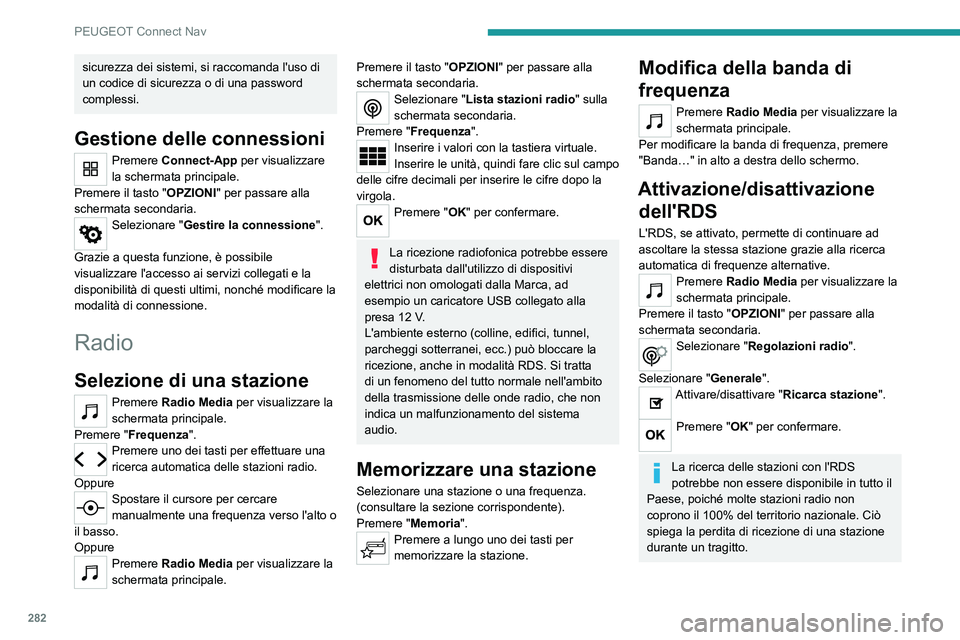 PEUGEOT 3008 2020 Manuale duso (in Italian) 282
PEUGEOT Connect Nav
Visualizzazione delle
informazioni di testo
La funzione "Testo Radio" permette di
visualizzare le informazioni trasmesse dalla
stazione radio, relative alla stazione PEUGEOT 3008 2020 Manuale duso (in Italian) 282
PEUGEOT Connect Nav
Visualizzazione delle
informazioni di testo
La funzione "Testo Radio" permette di
visualizzare le informazioni trasmesse dalla
stazione radio, relative alla stazione