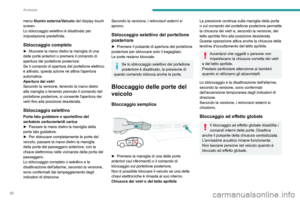 PEUGEOT 3008 2020  Manuale duso (in Italian) 32
Accesso
 
► Entro 5 secondi, premere nuovamente 
la maniglia di una delle porte anteriori (sui 
riferimenti) o il comando di bloccaggio sul 
portellone posteriore (sul lato destro) per 
bloccare 