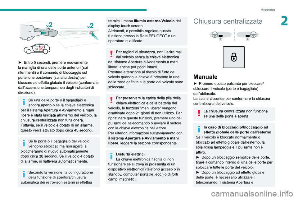 PEUGEOT 3008 2020  Manuale duso (in Italian) 33
Accesso
2
 
► Entro 5 secondi, premere nuovamente 
la maniglia di una delle porte anteriori (sui 
riferimenti) o il comando di bloccaggio sul 
portellone posteriore (sul lato destro) per 
bloccar