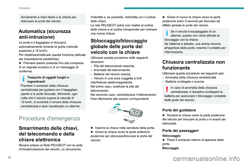 PEUGEOT 3008 2020  Manuale duso (in Italian) 34
Accesso
 
 
► Aprire le porte.
►  Per le porte posteriori, verificare che la 
sicurezza bambini non sia attivata.
Leggere la sezione corrispondente.
►  Rimuovere il cappuccio nero , situato s