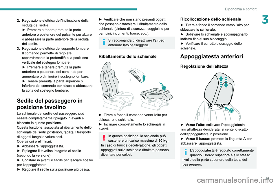 PEUGEOT 3008 2020  Manuale duso (in Italian) 49
Ergonomia e confort
32.Regolazione elettrica dell'inclinazione della 
seduta del sedile
►
 
Premere e tenere premuta la parte 
anteriore o posteriore del pulsante per alzare 
o abbassare la p