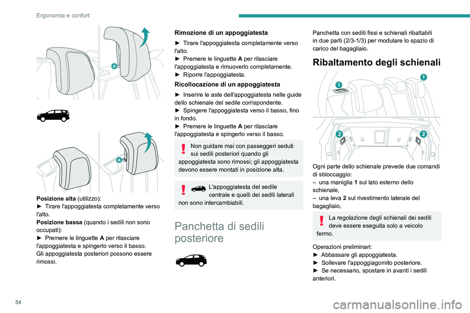 PEUGEOT 3008 2020  Manuale duso (in Italian) 54
Ergonomia e confort
► Verificare che non siano presenti persone 
oppure oggetti che potrebbero interferire con 
l'inclinazione verso il basso degli schienali 
(abbigliamento, bagagli, ecc.).
