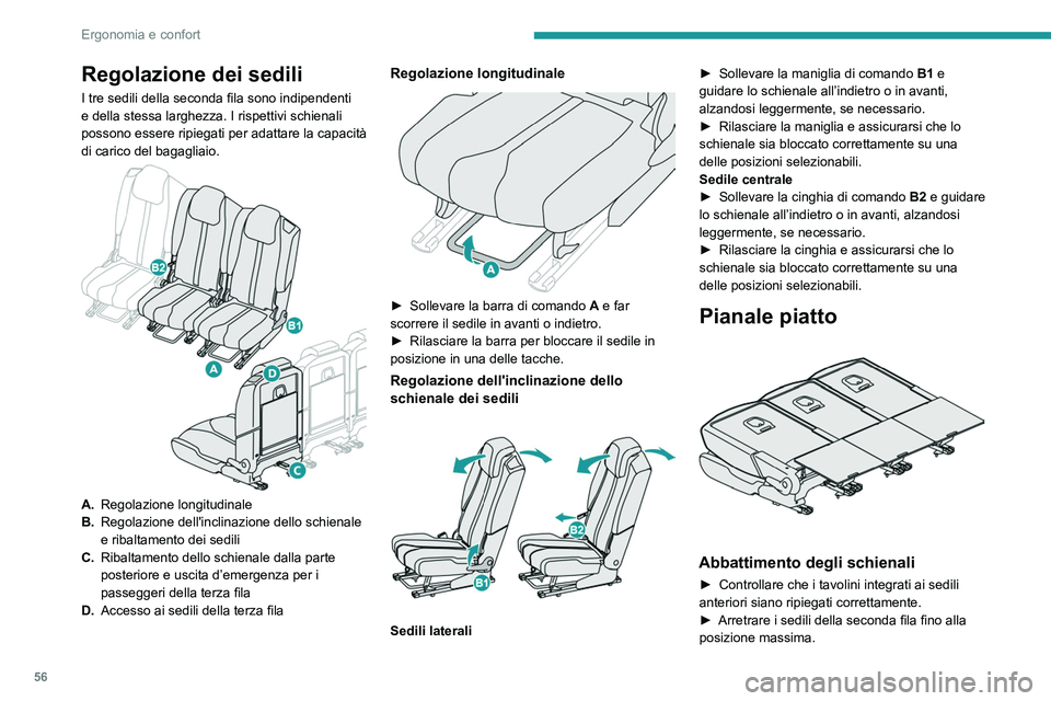 PEUGEOT 3008 2020  Manuale duso (in Italian) 56
Ergonomia e confort
Regolazione dei sedili
I tre sedili della seconda fila sono indipendenti 
e della stessa larghezza. I rispettivi schienali 
possono essere ripiegati per adattare la capacità 
d