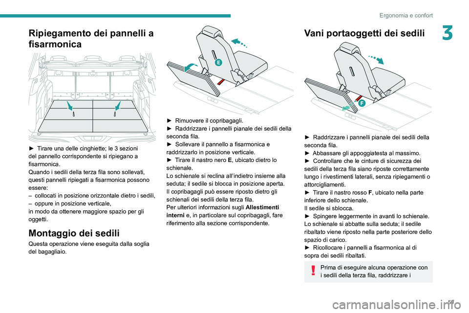 PEUGEOT 3008 2020 Manuale duso (in Italian) 59
Ergonomia e confort
3Ripiegamento dei pannelli a
fisarmonica
► Tirare una delle cinghiette; le 3 sezioni
del pannello corrispondente si ripiegano a
fisarmonica.
Quando i sedili della terza PEUGEOT 3008 2020 Manuale duso (in Italian) 59
Ergonomia e confort
3Ripiegamento dei pannelli a
fisarmonica
► Tirare una delle cinghiette; le 3 sezioni
del pannello corrispondente si ripiegano a
fisarmonica.
Quando i sedili della terza