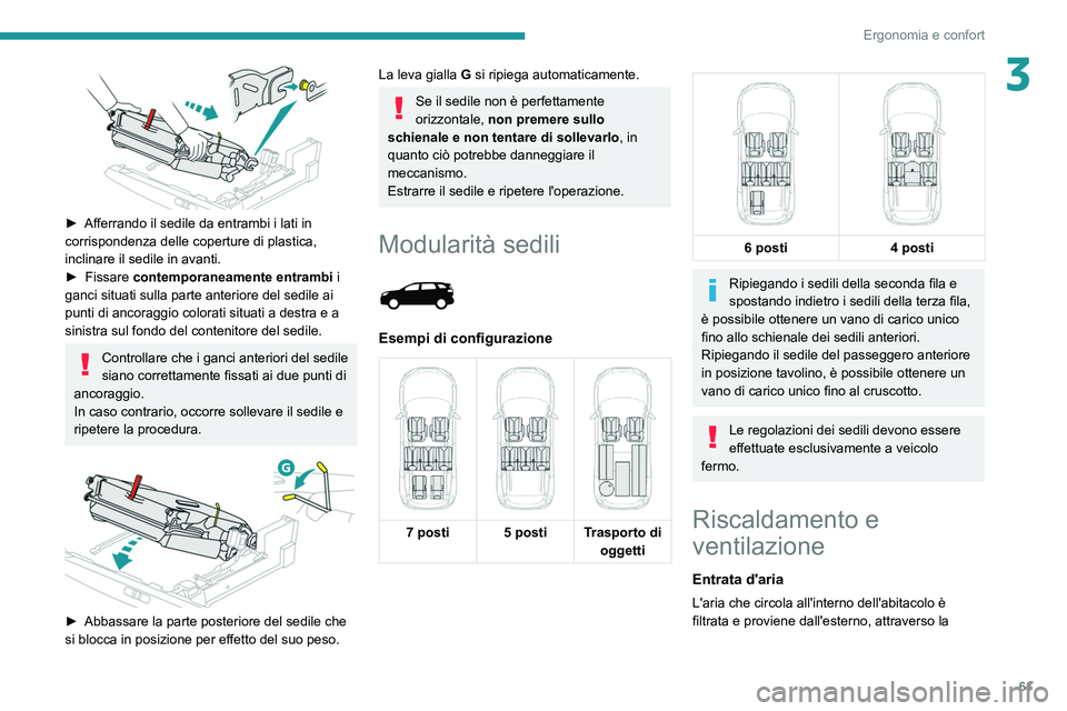 PEUGEOT 3008 2020 Manuale duso (in Italian) 61
Ergonomia e confort
3
► Afferrando il sedile da entrambi i lati in
corrispondenza delle coperture di plastica,
inclinare il sedile in avanti.
►
Fissare
contemporaneamente entrambi i
ga PEUGEOT 3008 2020 Manuale duso (in Italian) 61
Ergonomia e confort
3
► Afferrando il sedile da entrambi i lati in
corrispondenza delle coperture di plastica,
inclinare il sedile in avanti.
►
Fissare
contemporaneamente entrambi i
ga
