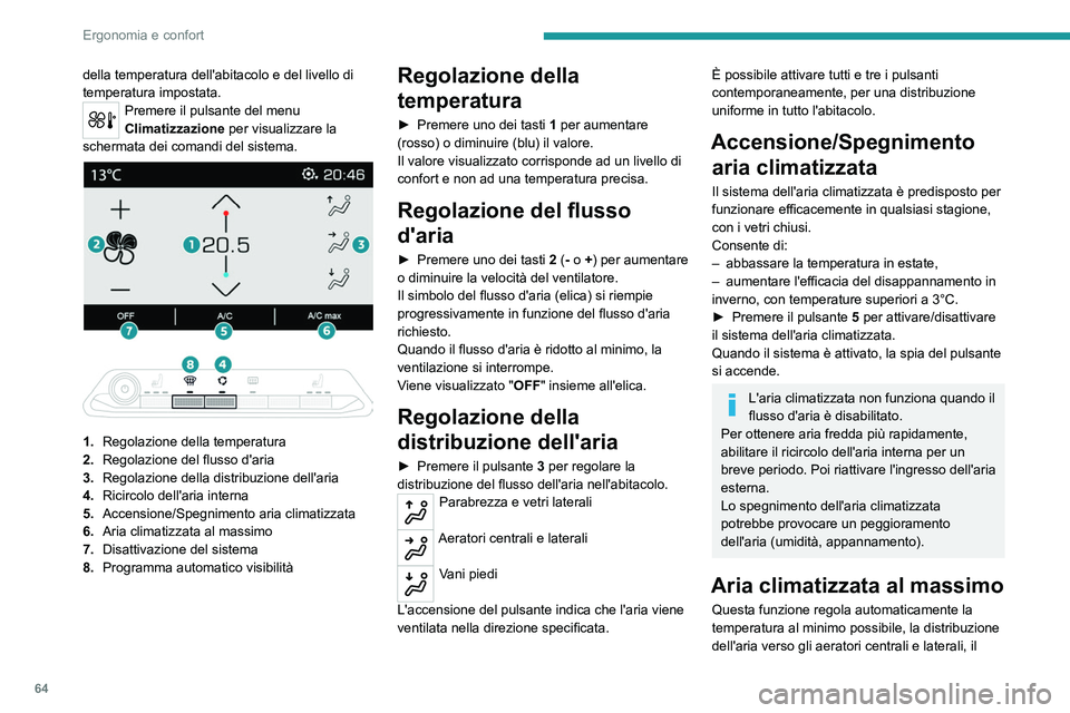 PEUGEOT 3008 2020 Manuale duso (in Italian) 64
Ergonomia e confort
flusso dell'aria al massimo e attiva il ricircolo
dell'aria interna.
► Premere il pulsante 6 per attivare/disattivare
la funzione (la spia si accende/spegne).
Quand PEUGEOT 3008 2020 Manuale duso (in Italian) 64
Ergonomia e confort
flusso dell'aria al massimo e attiva il ricircolo
dell'aria interna.
► Premere il pulsante 6 per attivare/disattivare
la funzione (la spia si accende/spegne).
Quand