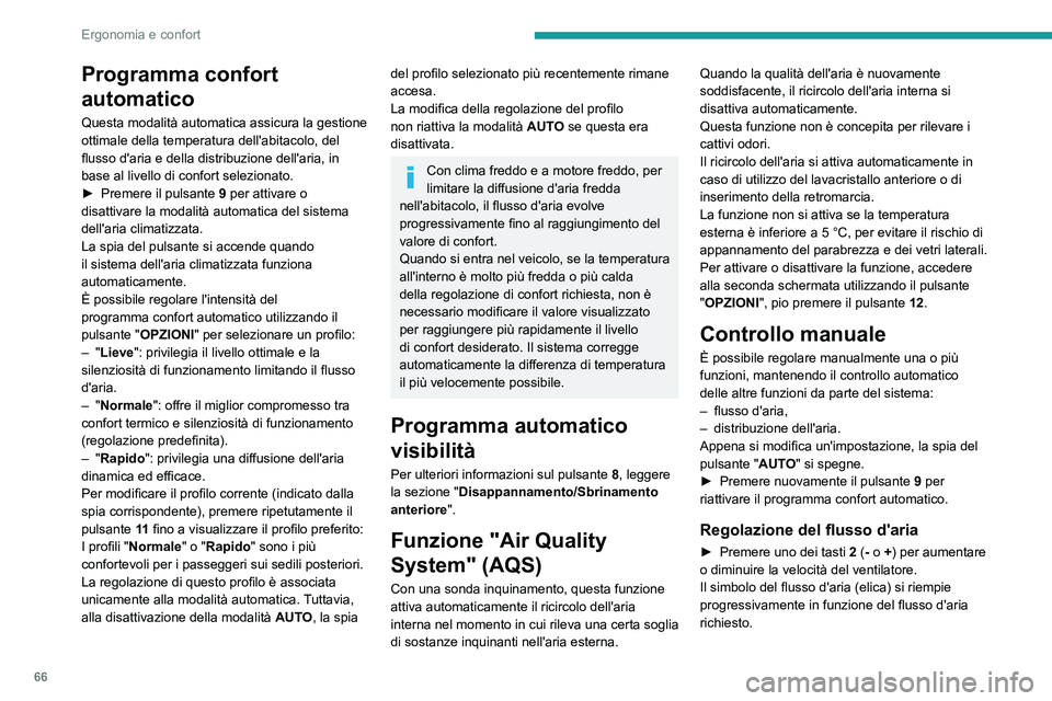 PEUGEOT 3008 2020 Manuale duso (in Italian) 66
Ergonomia e confort
Quando il flusso d'aria è ridotto al minimo, la
ventilazione si interrompe.
Viene visualizzato "OFF" insieme all'elica.
Regolazione della distribuzione
dell PEUGEOT 3008 2020 Manuale duso (in Italian) 66
Ergonomia e confort
Quando il flusso d'aria è ridotto al minimo, la
ventilazione si interrompe.
Viene visualizzato "OFF" insieme all'elica.
Regolazione della distribuzione
dell