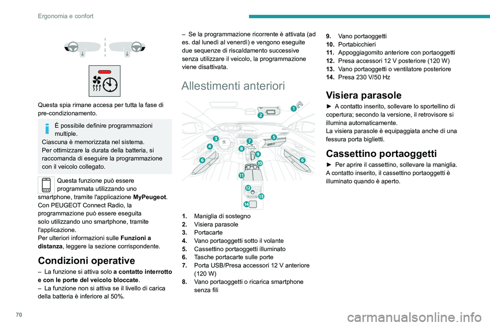 PEUGEOT 3008 2020 Manuale duso (in Italian) 70
Ergonomia e confort
Contiene il comando di disattivazione dell'airbag
anteriore lato passeggero.
Non guidare mai con il cassettino
portaoggetti aperto, se un passeggero
occupa il sedile an PEUGEOT 3008 2020 Manuale duso (in Italian) 70
Ergonomia e confort
Contiene il comando di disattivazione dell'airbag
anteriore lato passeggero.
Non guidare mai con il cassettino
portaoggetti aperto, se un passeggero
occupa il sedile an