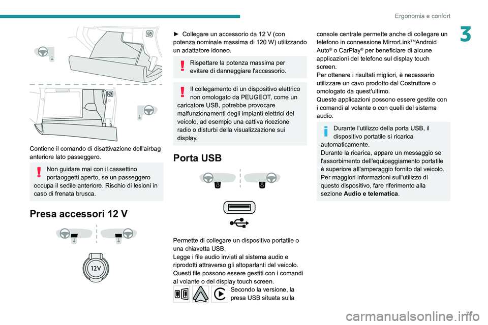 PEUGEOT 3008 2020  Manuale duso (in Italian) 71
Ergonomia e confort
3
 
Contiene il comando di disattivazione dell'airbag 
anteriore lato passeggero.
Non guidare mai con il cassettino 
portaoggetti aperto, se un passeggero 
occupa il sedile 