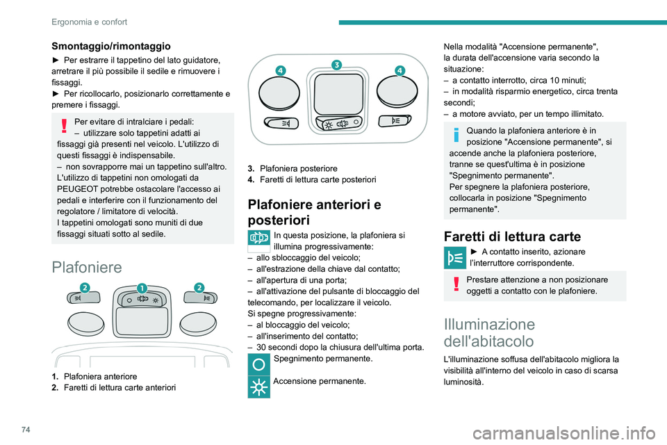 PEUGEOT 3008 2020 Manuale duso (in Italian) 74
Ergonomia e confort
Di notte, l'illuminazione ambiente si accende/
spegne automaticamente all'accensione/
spegnimento delle luci di posizione.
L'attivazione/disattivazione e la
regolaz PEUGEOT 3008 2020 Manuale duso (in Italian) 74
Ergonomia e confort
Di notte, l'illuminazione ambiente si accende/
spegne automaticamente all'accensione/
spegnimento delle luci di posizione.
L'attivazione/disattivazione e la
regolaz