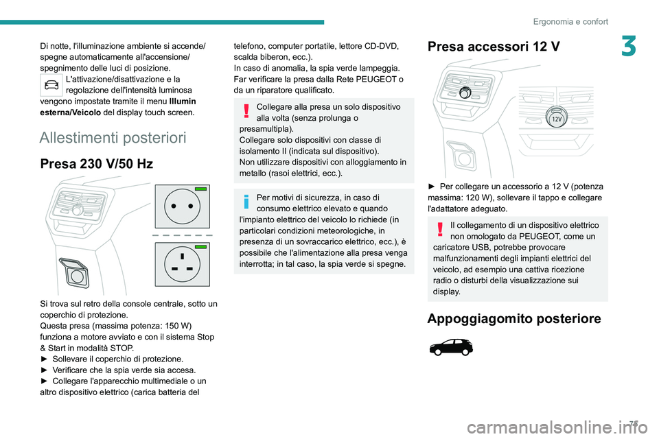 PEUGEOT 3008 2020 Manuale duso (in Italian) 75
Ergonomia e confort
3Di notte, l'illuminazione ambiente si accende/
spegne automaticamente all'accensione/
spegnimento delle luci di posizione.
L'attivazione/disattivazione e la
regola PEUGEOT 3008 2020 Manuale duso (in Italian) 75
Ergonomia e confort
3Di notte, l'illuminazione ambiente si accende/
spegne automaticamente all'accensione/
spegnimento delle luci di posizione.
L'attivazione/disattivazione e la
regola