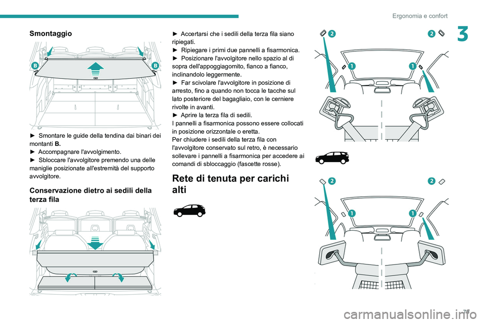 PEUGEOT 3008 2020 Manuale duso (in Italian) 79
Ergonomia e confort
3Smontaggio
► Smontare le guide della tendina dai binari dei
montanti B.
►
Accompagnare l'avvolgimento.
►
Sbloccare l'avvolgitore premendo una delle
man PEUGEOT 3008 2020 Manuale duso (in Italian) 79
Ergonomia e confort
3Smontaggio
► Smontare le guide della tendina dai binari dei
montanti B.
►
Accompagnare l'avvolgimento.
►
Sbloccare l'avvolgitore premendo una delle
man