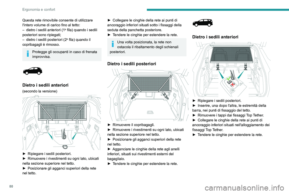 PEUGEOT 3008 2020 Manuale duso (in Italian) 80
Ergonomia e confort
Dietro i sedili posteriori
► Rimuovere l'avvolgitore del copribagagli.
► Inserire, una dopo l'altra, le estremità della
barra, nei punti di fissaggio del tetto PEUGEOT 3008 2020 Manuale duso (in Italian) 80
Ergonomia e confort
Dietro i sedili posteriori
► Rimuovere l'avvolgitore del copribagagli.
► Inserire, una dopo l'altra, le estremità della
barra, nei punti di fissaggio del tetto