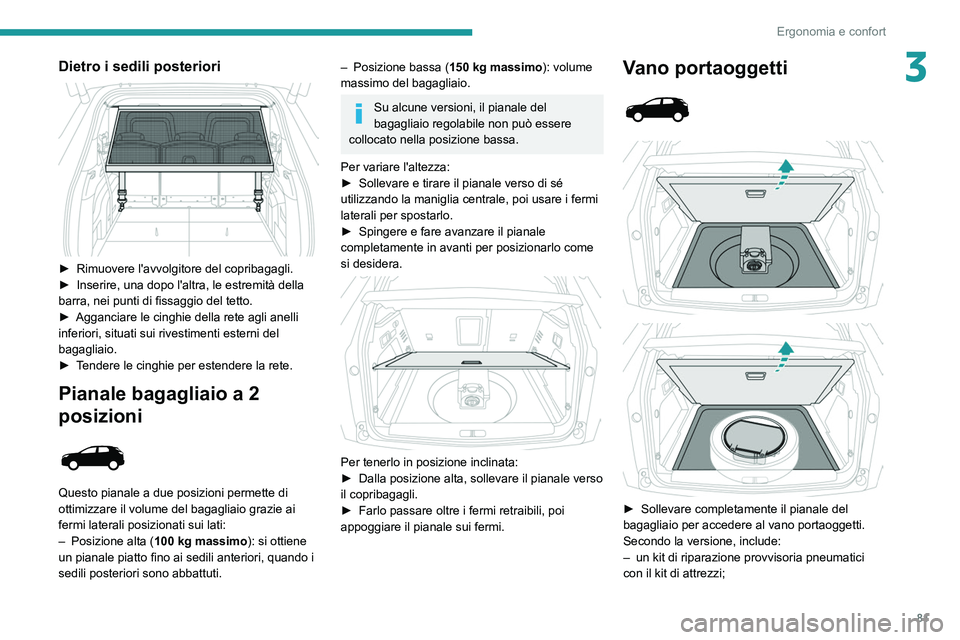 PEUGEOT 3008 2020 Manuale duso (in Italian) 81
Ergonomia e confort
3Dietro i sedili posteriori
► Rimuovere l'avvolgitore del copribagagli.
► Inserire, una dopo l'altra, le estremità della
barra, nei punti di fissaggio del tett PEUGEOT 3008 2020 Manuale duso (in Italian) 81
Ergonomia e confort
3Dietro i sedili posteriori
► Rimuovere l'avvolgitore del copribagagli.
► Inserire, una dopo l'altra, le estremità della
barra, nei punti di fissaggio del tett