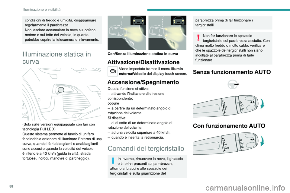 PEUGEOT 3008 2020 Manuale duso (in Italian) 88
Illuminazione e visibilità
Tergicristallo anteriore
► Per selezionare la velocità di funzionamento:
sollevare o abbassare il comando sulla posizione
desiderata.
Funzionamento veloce (pioggia PEUGEOT 3008 2020 Manuale duso (in Italian) 88
Illuminazione e visibilità
Tergicristallo anteriore
► Per selezionare la velocità di funzionamento:
sollevare o abbassare il comando sulla posizione
desiderata.
Funzionamento veloce (pioggia