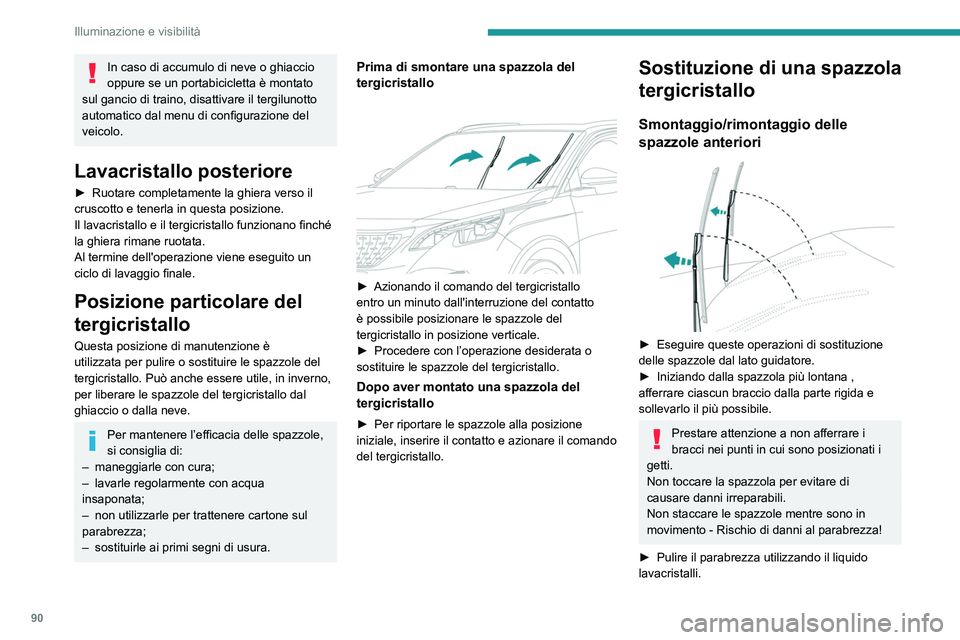PEUGEOT 3008 2020 Manuale duso (in Italian) 90
Illuminazione e visibilità
Non applicare prodotti idrorepellenti tipo
"Rain X".
► Sganciare la spazzola consumata più vicina
e rimuoverla.
► Montare la nuova spazzola e agganciarl PEUGEOT 3008 2020 Manuale duso (in Italian) 90
Illuminazione e visibilità
Non applicare prodotti idrorepellenti tipo
"Rain X".
► Sganciare la spazzola consumata più vicina
e rimuoverla.
► Montare la nuova spazzola e agganciarl