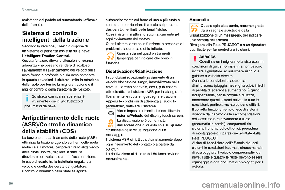 PEUGEOT 3008 2020 Manuale duso (in Italian) 96
Sicurezza
resistenza del pedale ed aumentando l'efficacia
della frenata.
Sistema di controllo
intelligenti della trazione
Secondo la versione, il veicolo dispone di
un sistema di partenza as PEUGEOT 3008 2020 Manuale duso (in Italian) 96
Sicurezza
resistenza del pedale ed aumentando l'efficacia
della frenata.
Sistema di controllo
intelligenti della trazione
Secondo la versione, il veicolo dispone di
un sistema di partenza as