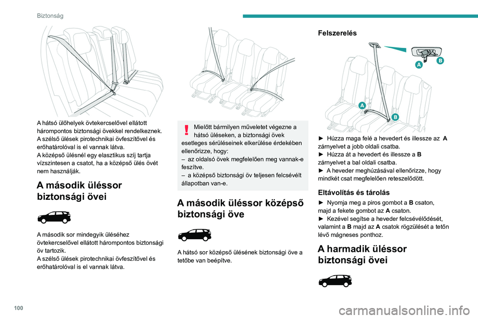 PEUGEOT 3008 2020 Kezelési útmutató (in Hungarian) 100
Biztonság
Felszerelés
► Húzza ki a hevedert, majd csúsztassa a
nyelvet a csatba.
► A hevedert meghúzva ellenőrizze a
reteszelést.
Eltávolítás és tárolás
► Nyomja meg a cs PEUGEOT 3008 2020 Kezelési útmutató (in Hungarian) 100
Biztonság
Felszerelés
► Húzza ki a hevedert, majd csúsztassa a
nyelvet a csatba.
► A hevedert meghúzva ellenőrizze a
reteszelést.
Eltávolítás és tárolás
► Nyomja meg a cs