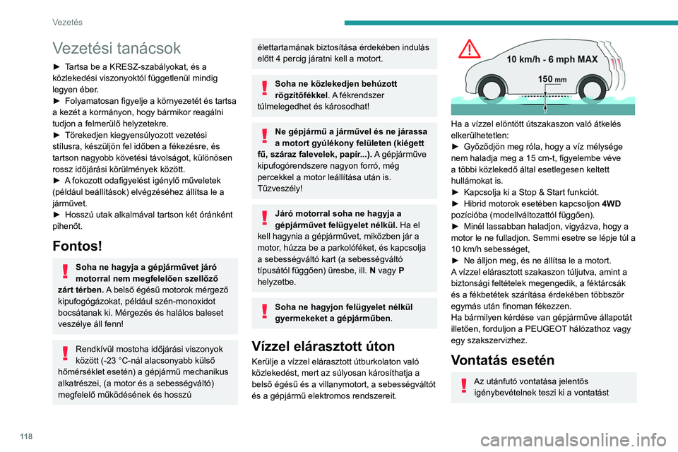 PEUGEOT 3008 2020  Kezelési útmutató (in Hungarian) 11 8
Vezetés
Vezetési tanácsok
► Tartsa be a KRESZ-szabályokat, és a 
közlekedési viszonyoktól függetlenül mindig 
legyen éber.
► 
Folyamatosan figyelje a környezetét és tartsa 
a ke