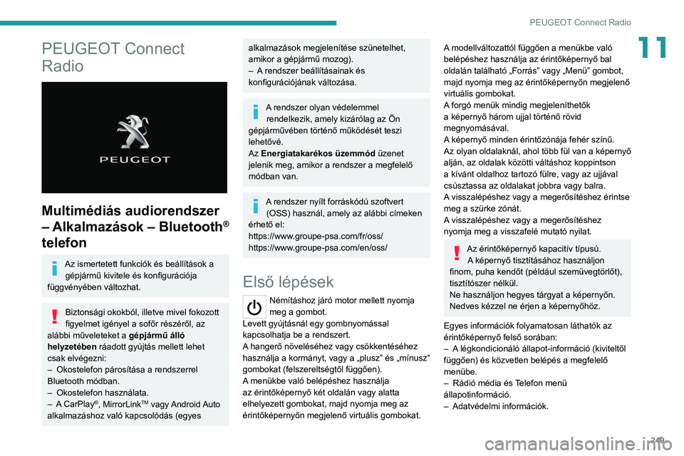 PEUGEOT 3008 2020  Kezelési útmutató (in Hungarian) 249
PEUGEOT Connect Radio
11PEUGEOT Connect 
Radio
 
 
Multimédiás audiorendszer 
– Alkalmazások – Bluetooth
® 
telefon
Az ismertetett funkciók és beállítások a 
gépjármű kivitele és 