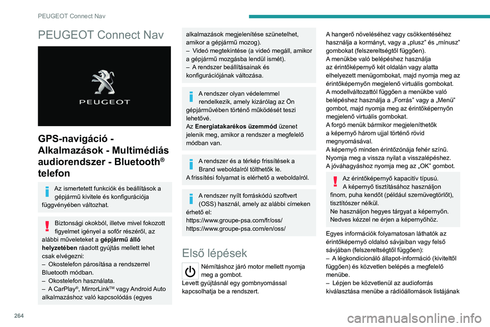 PEUGEOT 3008 2020  Kezelési útmutató (in Hungarian) 264
PEUGEOT Connect Nav
PEUGEOT Connect Nav 
 
GPS-navigáció - 
Alkalmazások - Multimédiás 
audiorendszer - Bluetooth
® 
telefon
Az ismertetett funkciók és beállítások a gépjármű kivitel