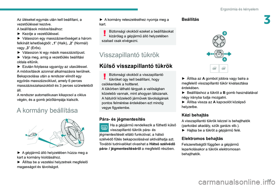 PEUGEOT 3008 2020  Kezelési útmutató (in Hungarian) 51
Ergonómia és kényelem
3Az üléseket egymás után kell beállítani, a 
vezetőüléssel kezdve.
A beállítások módosításához:
► 
Kezdje a vezetőüléssel.
►

 
Válasszon egy massz