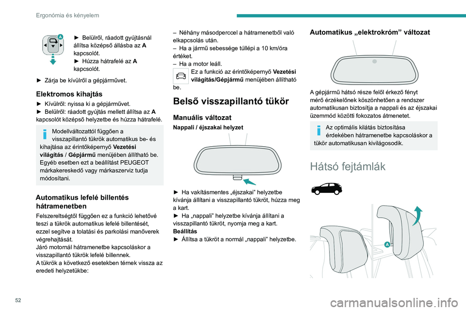 PEUGEOT 3008 2020  Kezelési útmutató (in Hungarian) 52
Ergonómia és kényelem
► Belülről, ráadott gyújtásnál 
állítsa középső állásba az  A
 
kapcsolót.
►
 
Húzza hátrafelé az  A

 
kapcsolót.
►
 
Zárja be kívülről a gépj