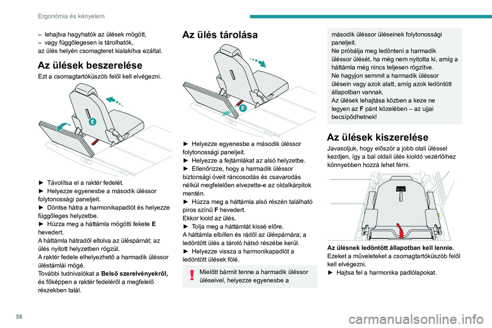 PEUGEOT 3008 2020  Kezelési útmutató (in Hungarian) 58
Ergonómia és kényelem
– lehajtva hagyhatók az ülések mögött,
–  vagy függőlegesen is tárolhatók,
az ülés helyén csomagteret kialakítva ezáltal.
Az ülések beszerelése
Ezt a c