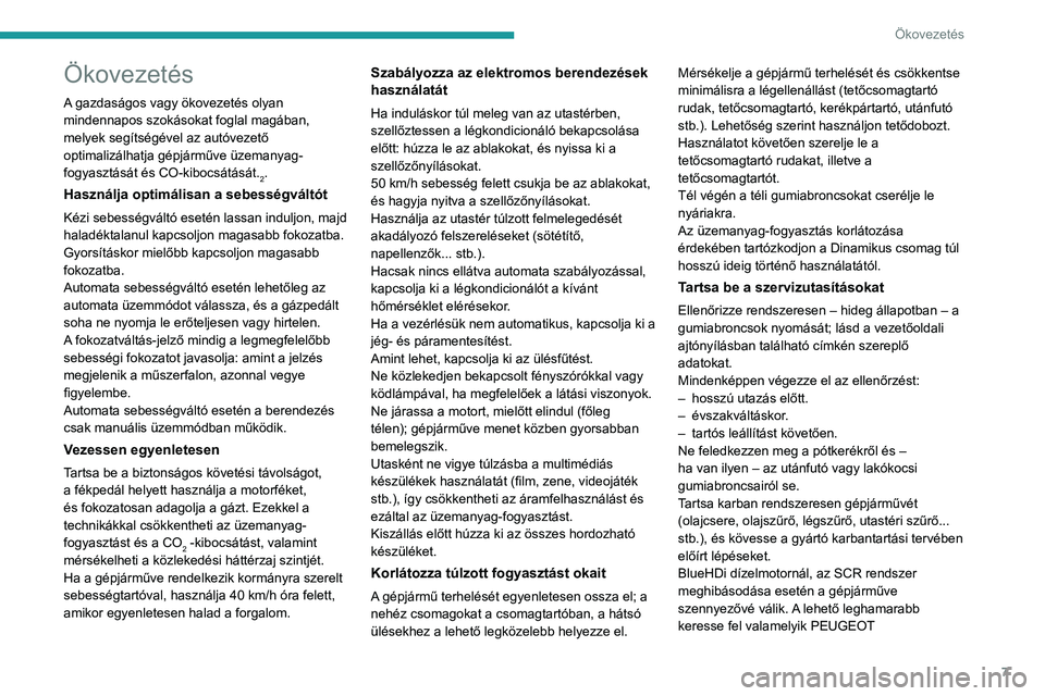 PEUGEOT 3008 2020 Kezelési útmutató (in Hungarian) 7
Ökovezetés
Ökovezetés
A gazdaságos vagy ökovezetés olyan
mindennapos szokásokat foglal magában,
melyek segítségével az autóvezető
optimalizálhatja gépjárműve üzemanyag-
fogyasz PEUGEOT 3008 2020 Kezelési útmutató (in Hungarian) 7
Ökovezetés
Ökovezetés
A gazdaságos vagy ökovezetés olyan
mindennapos szokásokat foglal magában,
melyek segítségével az autóvezető
optimalizálhatja gépjárműve üzemanyag-
fogyasz