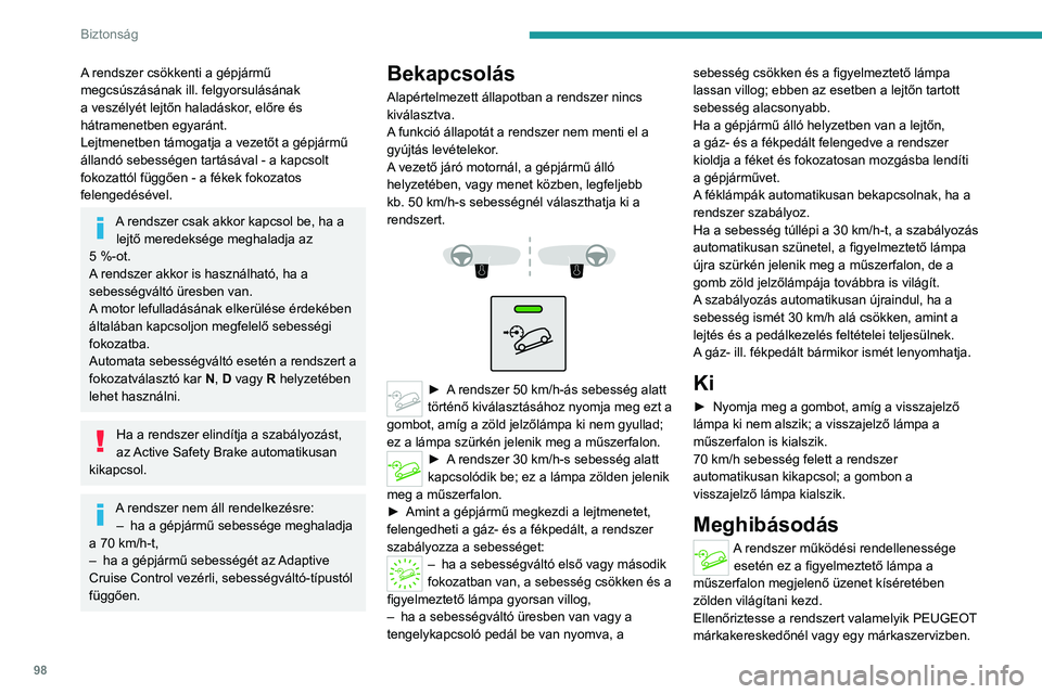 PEUGEOT 3008 2020 Kezelési útmutató (in Hungarian) 98
Biztonság
Biztonsági övek
Övtekercselő
A biztonsági övek fel vannak szerelve
egy feltekercselő szerkezettel, amelynek
köszönhetően a heveder hossza automatikusan
igazodik az Ön test PEUGEOT 3008 2020 Kezelési útmutató (in Hungarian) 98
Biztonság
Biztonsági övek
Övtekercselő
A biztonsági övek fel vannak szerelve
egy feltekercselő szerkezettel, amelynek
köszönhetően a heveder hossza automatikusan
igazodik az Ön test