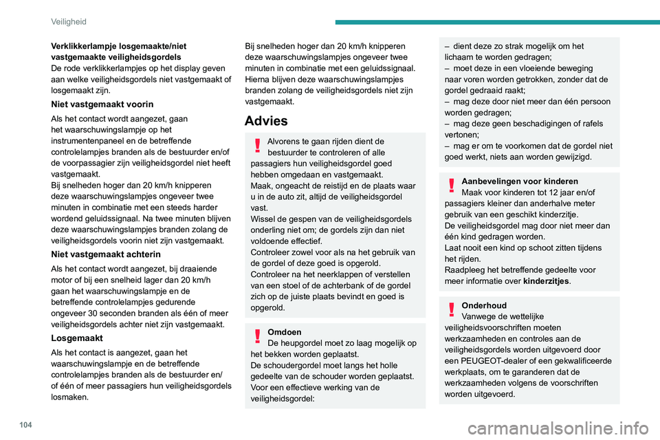 PEUGEOT 3008 2020  Instructieboekje (in Dutch) 104
Veiligheid
Verklikkerlampje losgemaakte/niet 
vastgemaakte veiligheidsgordels
De rode verklikkerlampjes op het display geven 
aan welke veiligheidsgordels niet vastgemaakt of 
losgemaakt zijn.
Nie