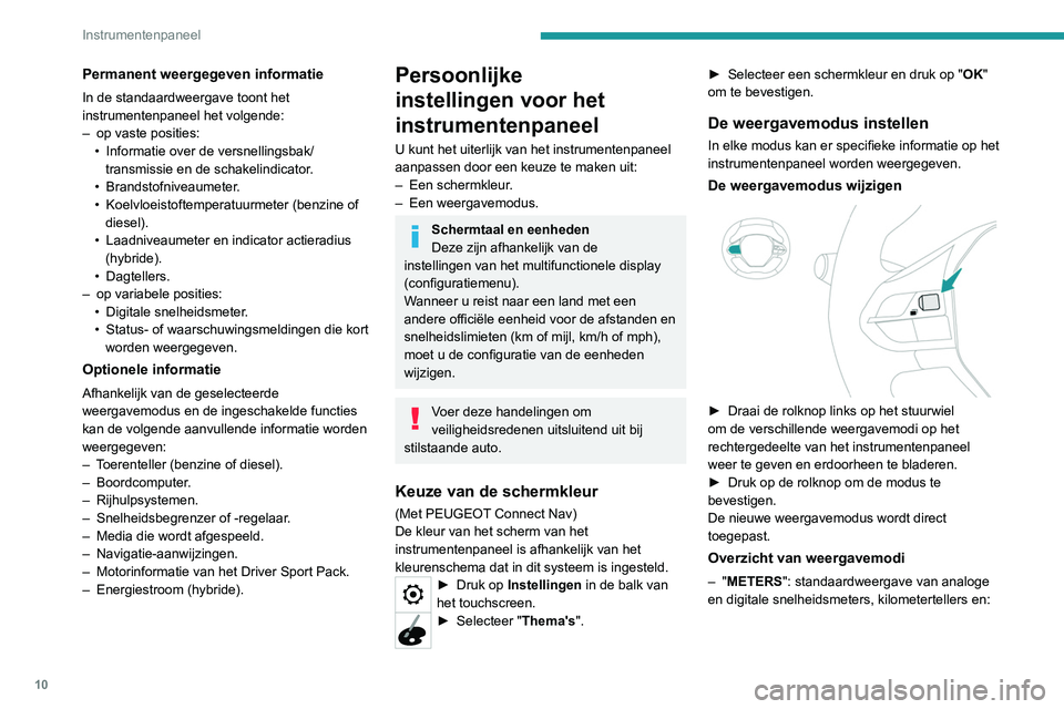 PEUGEOT 3008 2020 Instructieboekje (in Dutch) 10
Instrumentenpaneel
Permanent weergegeven informatie
In de standaardweergave toont het
instrumentenpaneel het volgende:
–
op vaste posities:
•
Informatie over de versnellingsbak/
transmissi PEUGEOT 3008 2020 Instructieboekje (in Dutch) 10
Instrumentenpaneel
Permanent weergegeven informatie
In de standaardweergave toont het
instrumentenpaneel het volgende:
–
op vaste posities:
•
Informatie over de versnellingsbak/
transmissi
