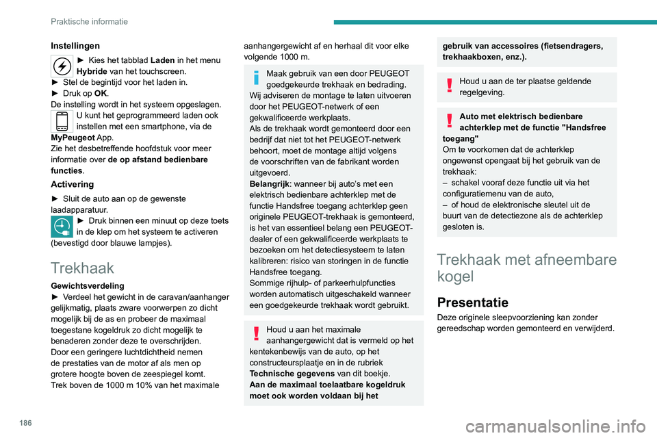 PEUGEOT 3008 2020 Instructieboekje (in Dutch) 186
Praktische informatie
Instellingen
► Kies het tabblad Laden in het menu
Hybride van het touchscreen.
►
Stel de begintijd voor het laden in.
►
Druk op
OK.
De instelling wordt in het s PEUGEOT 3008 2020 Instructieboekje (in Dutch) 186
Praktische informatie
Instellingen
► Kies het tabblad Laden in het menu
Hybride van het touchscreen.
►
Stel de begintijd voor het laden in.
►
Druk op
OK.
De instelling wordt in het s
