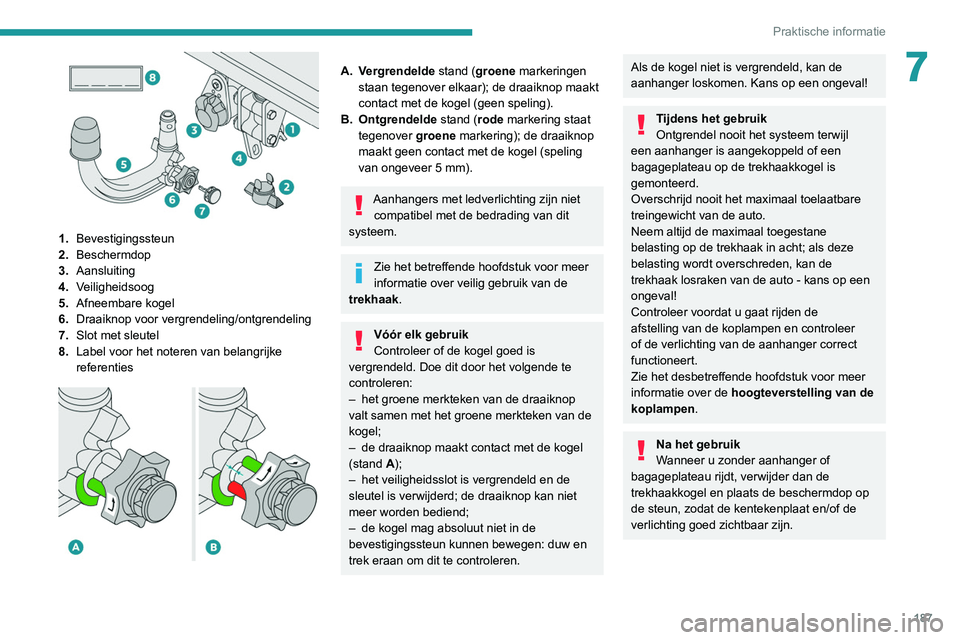 PEUGEOT 3008 2020 Instructieboekje (in Dutch) 187
Praktische informatie
7
1.Bevestigingssteun
2. Beschermdop
3. Aansluiting
4. Veiligheidsoog
5. Afneembare kogel
6. Draaiknop voor vergrendeling/ontgrendeling
7. Slot met sleutel
8. Label voor he PEUGEOT 3008 2020 Instructieboekje (in Dutch) 187
Praktische informatie
7
1.Bevestigingssteun
2. Beschermdop
3. Aansluiting
4. Veiligheidsoog
5. Afneembare kogel
6. Draaiknop voor vergrendeling/ontgrendeling
7. Slot met sleutel
8. Label voor he